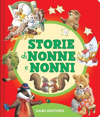 Storie di nonne e nonni. Ediz. a colori  - Libro Dami Editore 2023, Piccole storie | Libraccio.it