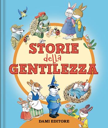 Le storie della gentilezza. Ediz. a colori - Tony Wolf, Margherita Habe - Libro Dami Editore 2022, Piccole storie | Libraccio.it