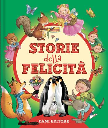 Storie della felicità. Ediz. a colori  - Libro Dami Editore 2022, Piccole storie | Libraccio.it