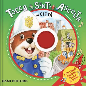 La città. Tocca, senti, ascolta. Ediz. a colori - Barbara Gentile - Libro Dami Editore 2022, Tocca e senti | Libraccio.it