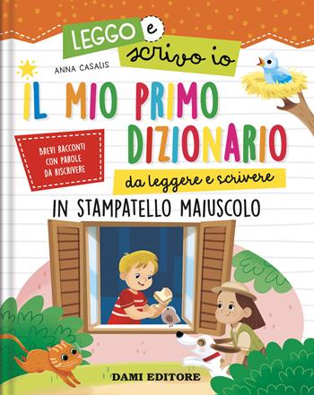 Il mio primo dizionario da leggere e scrivere. In stampatello maiuscolo. Leggo e scrivo io. Ediz. a colori - Anna Casalis - Libro Dami Editore 2022 | Libraccio.it