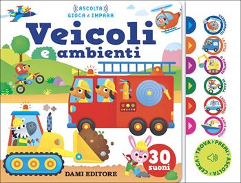 Veicoli e ambienti - Anna Casalis - Libro Dami Editore 2022, Ascolta gioca e impara | Libraccio.it