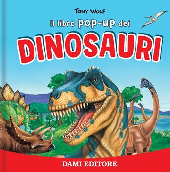 I dinosauri. Libro pop up. Ediz. a colori - Anna Casalis - Libro Dami Editore 2023 | Libraccio.it