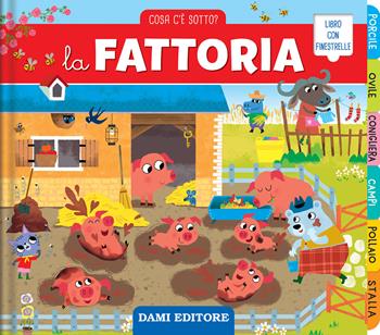 La fattoria. Cosa c'è sotto? Ediz. a colori - Chiara Bordoni - Libro Dami Editore 2023 | Libraccio.it