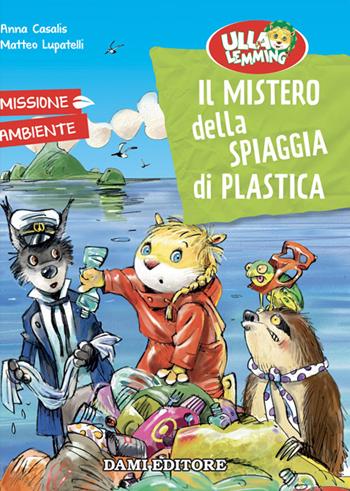 Il mistero della spiaggia di plastica. Ulla Lemming - Anna Casalis - Libro Dami Editore 2022 | Libraccio.it