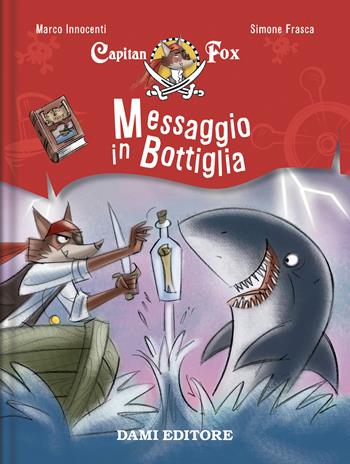 Messaggio in bottiglia. Capitan Fox - Marco Innocenti - Libro Dami Editore 2023, Capitan Fox | Libraccio.it