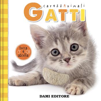 Gatti. CarezzAnimali tocca e ascolta. Ediz. illustrata - Serena Vezzani - Libro Dami Editore 2023 | Libraccio.it