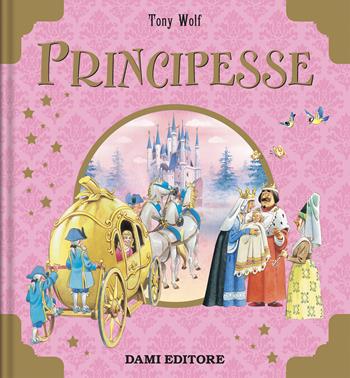 Principesse. Ediz. a colori - Anna Casalis - Libro Dami Editore 2023, Libri d'oro | Libraccio.it