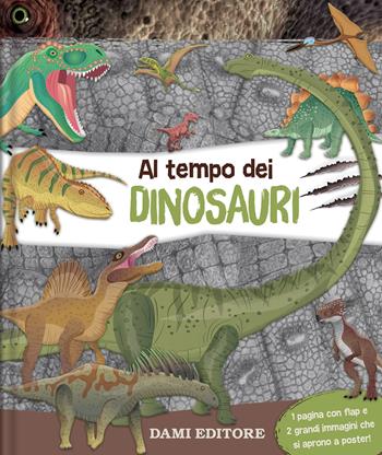 Al tempo dei dinosauri. Ediz. a colori  - Libro Dami Editore 2023, Scienza e natura | Libraccio.it