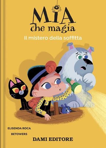 Il mistero della soffitta. Mia che magia. Ediz. a colori - Elisenda Roca - Libro Dami Editore 2024 | Libraccio.it