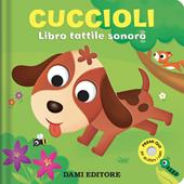 Cuccioli. Libro tattile sonoro. Ediz. a colori