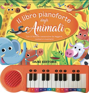 Il libro pianoforte degli animali. Ediz. a colori. Con QR-Code - Anna Casalis - Libro Dami Editore 2023 | Libraccio.it