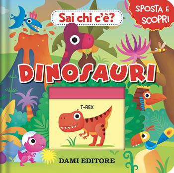 Dinosauri. Sai chi c'è? Ediz. a colori - Anna Casalis - Libro Dami Editore 2024, Sposta e scopri | Libraccio.it