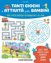 Tanti giochi e attività per bambini. Tante attività divertenti per bambini dai 3 ai 6 anni. Ediz. a colori