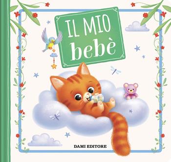 Il mio bebè. Ediz. a colori  - Libro Dami Editore 2024, Libri per ricordare | Libraccio.it