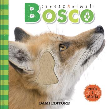 Bosco. CarezzAnimali tocca e ascolta. Ediz. a colori - Serena Vezzani - Libro Dami Editore 2024 | Libraccio.it