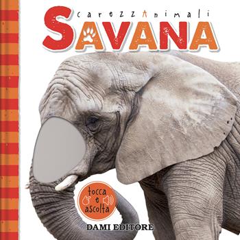 Savana. CarezzAnimali tocca e ascolta. Ediz. a colori - Serena Vezzani - Libro Dami Editore 2024 | Libraccio.it