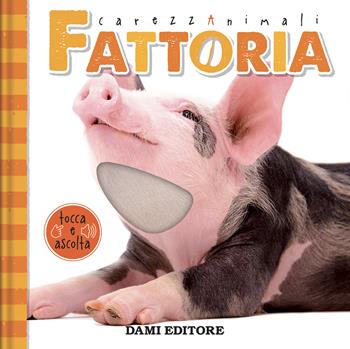 Fattoria. CarezzAnimali tocca e ascolta. Ediz. a colori - Serena Vezzani - Libro Dami Editore 2024 | Libraccio.it