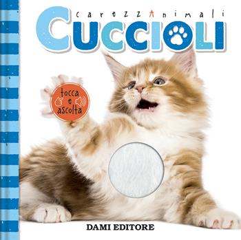 Cuccioli. CarezzAnimali tocca e ascolta. Ediz. a colori - Serena Vezzani - Libro Dami Editore 2024 | Libraccio.it