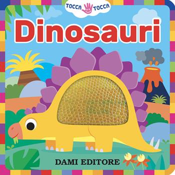 Dinosauri. Tocca tocca. Ediz. a colori - Serena Vezzani - Libro Dami Editore 2024 | Libraccio.it