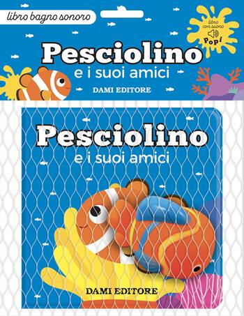 Pesciolino e i suoi amici. Ediz. a colori. Con Giocattolo - Deborah Forni - Libro Dami Editore 2024, Libri bagno | Libraccio.it