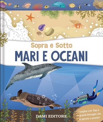 Mari e oceani. Sopra e sotto. Ediz. a colori  - Libro Dami Editore 2024, Scienza e natura | Libraccio.it