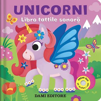 Unicorni. Libro tattile sonoro. Ediz. a colori - Anna Casalis - Libro Dami Editore 2024 | Libraccio.it