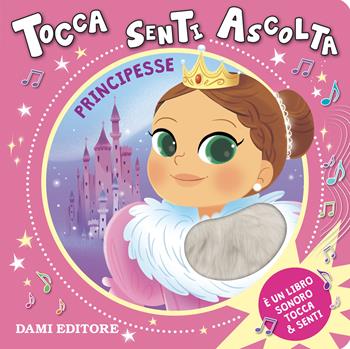 Principesse. Tocca senti ascolta. Ediz. a colori - Anna Casalis - Libro Dami Editore 2025 | Libraccio.it