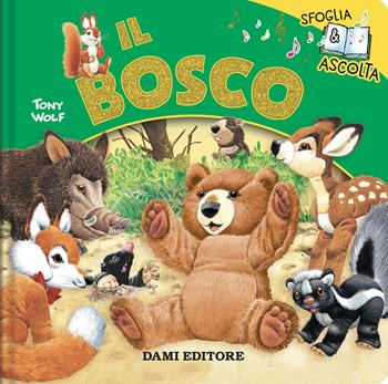 Il bosco. Sfoglia & ascolta. Ediz. a colori - Rosalba Troiano, Tony Wolf - Libro Dami Editore 2025, Sfoglia e ascolta | Libraccio.it