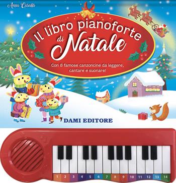 Il libro pianoforte di Natale. Con 8 famose canzoncine da leggere, cantare e suonare! Ediz. a colori - Anna Casalis - Libro Dami Editore 2024 | Libraccio.it