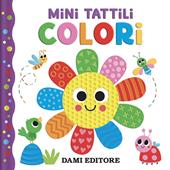 Colori. Mini tattili. Ediz. a colori