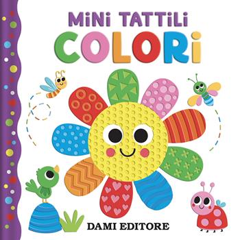 Colori. Mini tattili. Ediz. a colori - Jennifer Bartlett - Libro Dami Editore 2025 | Libraccio.it