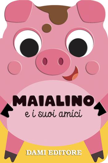 Maialino e i suoi amici. Ediz. a colori - Anna Casalis - Libro Dami Editore 2025, Amici animali | Libraccio.it