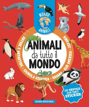 Animali da tutto il mondo. Mondo animale. Con adesivi. Ediz. a colori - Anna Casalis - Libro Dami Editore 2025 | Libraccio.it