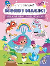 Mondi magici. Giochi, attività divertenti e tanti sticker scintillanti. Ediz. a colori