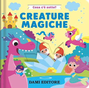 Creature magiche. Cosa c'è sotto? Ediz. a colori - Serena Vezzani - Libro Dami Editore 2025 | Libraccio.it