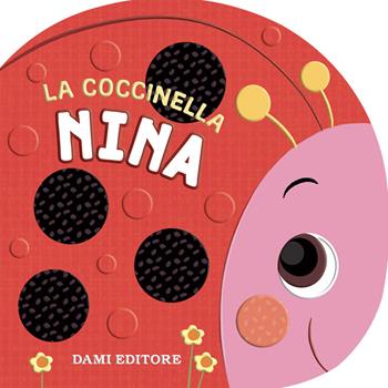 La coccinella Nina. Ediz. a colori - Annalisa Lay - Libro Dami Editore 2025, Primi libri sagomati | Libraccio.it