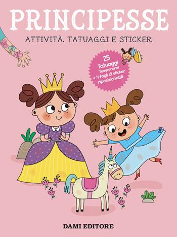 Principesse. Attività, tatuaggi e sticker. Ediz. a colori. Con tatuaggi temporanei  - Libro Dami Editore 2025 | Libraccio.it