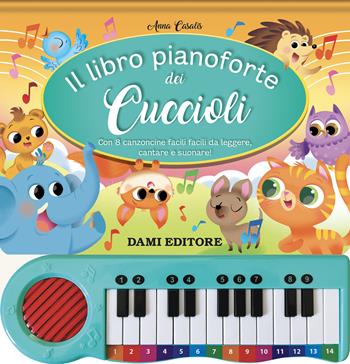 Il libro pianoforte dei cuccioli. Con 8 canzoncine facili facili da leggere, cantare e suonare! Ediz. a colori. Con QR code per ascoltare le canzoni - Anna Casalis - Libro Dami Editore 2025 | Libraccio.it