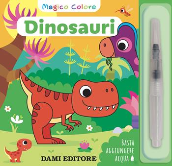 Dinosauri. Magico colore. Con pennello ad acqua - Serena Vezzani - Libro Dami Editore 2025, Prime attività | Libraccio.it