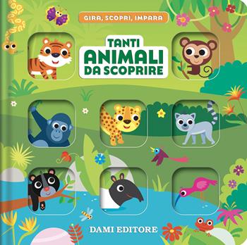 Tanti animali da scoprire. Gira, scopri, impara. Ediz. a colori - Deborah Forni - Libro Dami Editore 2026 | Libraccio.it