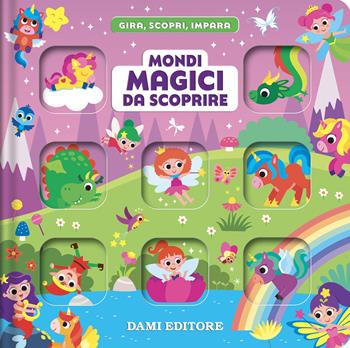 Mondi magici da scoprire. Gira, scopri, impara. Ediz. a colori - Deborah Forni - Libro Dami Editore 2026 | Libraccio.it