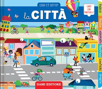 La città. Cosa c'è sotto? Ediz. illustrata - Marcella Grassi - Libro Dami Editore 2025 | Libraccio.it