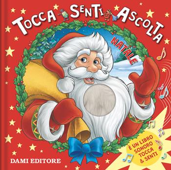 Natale. Tocca senti ascolta. Ediz. illustrata - Anna Casalis - Libro Dami Editore 2025 | Libraccio.it