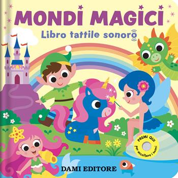 Mondi magici. Libro tattile sonoro. Ediz. a colori - Serena Vezzani - Libro Dami Editore 2026 | Libraccio.it