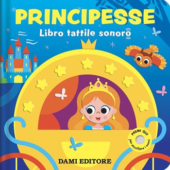 Principesse. Libro tattile sonoro. Ediz. a colori - Serena Vezzani - Libro Dami Editore 2026 | Libraccio.it