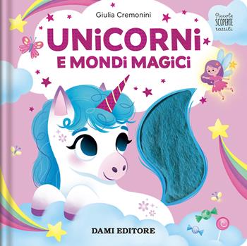 Unicorni e mondi magici. Piccole scoperte tattili. Ediz. a colori - Giulia Cremonini - Libro Dami Editore 2026 | Libraccio.it