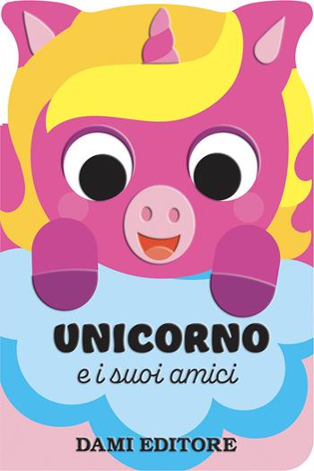 Unicorno e i suoi amici. Ediz. a colori - Anna Casalis - Libro Dami Editore 2026, Amici animali | Libraccio.it