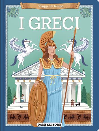I greci. Viaggi nel tempo. Ediz. a colori - Joanna Neville - Libro Dami Editore 2026, Viaggi nel tempo | Libraccio.it