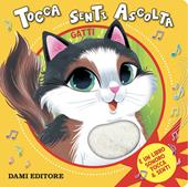 Gatti. Tocca senti ascolta. Ediz. a colori